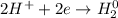 2H^++2e\to H_2^0