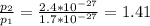 \frac{ p_{2} }{ p_{1}}= \frac{2.4*10^{-27} }{1.7*10^{-27}} =1.41