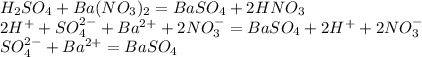 H_2SO_4 + Ba(NO_3)_2 =BaSO_4 + 2HNO_3 \\ 2H^++SO_4^{2-} + Ba^{2+}+2NO_3^- =BaSO_4 + 2H^++2NO_3^- \\ SO_4^{2-} + Ba^{2+} =BaSO_4