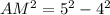 AM^2=5^2-4^2