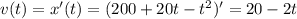 v(t)=x'(t)=(200+20t-t^2)'=20-2t