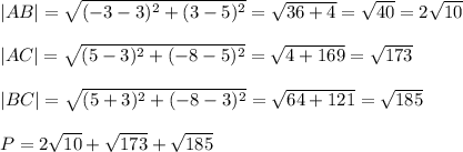 |AB|=\sqrt{(-3-3)^2+(3-5)^2}=\sqrt{36+4}=\sqrt{40}=2\sqrt{10}\\\\|AC|=\sqrt{(5-3)^2+(-8-5)^2}=\sqrt{4+169}=\sqrt{173}\\\\|BC|=\sqrt{(5+3)^2+(-8-3)^2}=\sqrt{64+121}=\sqrt{185}\\\\P=2\sqrt{10}+\sqrt{173}+\sqrt{185}