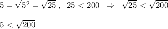 5=\sqrt{5^2}=\sqrt{25}\; ,\; \; 25\ \textless \ 200\; \; \Rightarrow \; \; \sqrt{25}\ \textless \ \sqrt{200}\\\\5\ \textless \ \sqrt{200}
