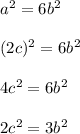 a^2 = 6b^2 \\ \\ (2c)^2 = 6b^2 \\ \\ 4c^2 = 6b^2 \\ \\ 2c^2 = 3b^2