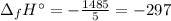 \Delta _fHа = - \frac{1485}{5} = -297