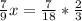 \frac{7}{9} x = \frac{7}{18} * \frac{2}{3} &#10;&#10;