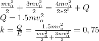 \frac{mv_{0}^2}{2}+ \frac{3mv_{0}^2}{2}= \frac{4mv_{0}^2}{2*2^2}+Q\\Q=1.5mv_{o}^2\\k= \frac{Q}{E}= \frac{1.5mv_{o}^2 }{ \frac{mv_{0}^2}{2}+ \frac{3mv_{0}^2}{2}}=0,75