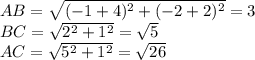 AB= \sqrt{(-1+4)^2+(-2+2)^2}= 3\\&#10;BC=\sqrt{2^2+1^2} = \sqrt{5}\\&#10;AC=\sqrt{5^2+1^2}= \sqrt{26} &#10;&#10;