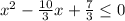 x^{2} - \frac{10}{3} x+ \frac{7}{3} \leq 0