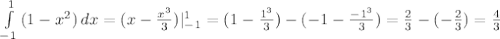 \int\limits^{1}_{-1} {(1-x^2)} \, dx = (x- \frac{x^3}{3} ) |^{1}_{-1}=(1- \frac{1^3}{3})-(-1- \frac{-1^3}{3} )= \frac{2}{3} - (- \frac{2}{3} )= \frac{4}{3} &#10;