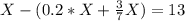 X - (0.2*X + \frac{3}{7}X) = 13