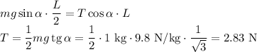 mg\sin\alpha\cdot\dfrac L2=T\cos\alpha\cdot L\\&#10;T=\dfrac12mg\,\mathrm{tg}\,\alpha=\dfrac12\cdot1\text{ kg}\cdot9.8\text{ N/kg}\cdot\dfrac1{\sqrt3}=2.83\text{ N}