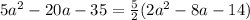 5a^2-20a-35 = \frac{5}{2} (2a^2-8a-14)