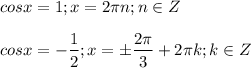 \displaystyle cosx=1; x=2 \pi n; n\in Z\\\\cosx=- \frac{1}{2}; x=\pm \frac{2 \pi }{3}+2 \pi k; k\in Z
