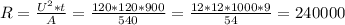 R = \frac{ U^{2}*t }{A} = \frac{120*120*900}{540} = \frac{12*12*1000*9}{54} = 240000