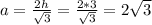 a=\frac{2h}{\sqrt{3}}=\frac{2*3}{\sqrt{3}} =2\sqrt{3}