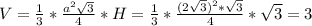 V=\frac{1}{3}*\frac{a^{2}\sqrt{3}}{4}*H=\frac{1}{3}*\frac{(2\sqrt{3})^{2}*\sqrt{3}}{4}*\sqrt{3}=3