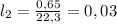 l_{2}= \frac{0,65}{22,3} =0,03