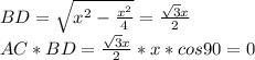 BD=\sqrt{x^2-\frac{x^2}{4}}=\frac{\sqrt{3}x}{2}\\&#10;AC*BD=\frac{\sqrt{3}x}{2}*x*cos90=0\\&#10;