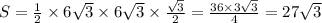 S=\frac{1}{2}\times 6\sqrt{3}\times 6\sqrt{3} \times \frac{\sqrt{3}}{2}=\frac{36\times3\sqrt{3}}{4}=27\sqrt{3}