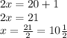 2x = 20+1 \\ 2x=21 \\ x= \frac{21}{2} = 10 \frac{1}{2}