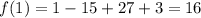 f(1)=1-15+27+3=16