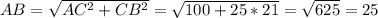 AB= \sqrt{AC^{2}+CB^{2}}= \sqrt{100+25*21}= \sqrt{625}=25