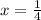 x= \frac{1}{4}