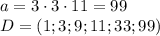 a=3\cdot3\cdot11=99&#10;\\\&#10;D=(1;3;9;11;33;99)