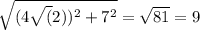 \sqrt{(4 \sqrt(2))^2+7^2 } = \sqrt{81}=9
