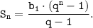 \displaystyle \tt S_{n} = \frac{b_{1} \cdot (q^{n}-1)}{q-1} .