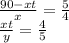 \frac{90-xt}{x}=\frac{5}{4}\\&#10;\frac{xt}{y}=\frac{4}{5}