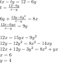 tx-ty=12-6y\\&#10;t=\frac{12-6y}{x-y}\\\\&#10;6y+\frac{12y-6y^2}{x-y}=8x\\&#10;\frac{12x-6yx}{x-y}=9y\\\\&#10;12x=15yx-9y^2\\&#10;12y-12y^2=8x^2-14xy\\&#10;12x+12y-3y^2=8x^2+yx \\&#10;x=6\\&#10;y=4