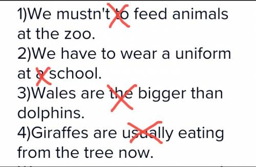 Исправь ошибки-зачеркни лишнее слово. 1)we mustn't to feed animals at the zoo. 2)we have to wear a u