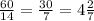 \frac{60}{14}= \frac{30}{7}=4 \frac{2}{7}