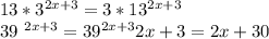 13*3 ^{2x+3} =3*13 ^{2x+3} &#10;&#10;39 ^{2x+3} =39 ^{2x+3} &#10;2x+3=2x+3&#10;0