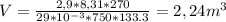 V= \frac{2,9*8,31*270}{29* 10^{-3}*750*133.3 } =2,24 m^{3}