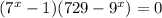 ( 7^{x} -1)(729- 9^{x} ) = 0