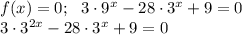 f(x)=0;\,\,\,\, 3\cdot9^x-28\cdot 3^x+9=0\\ 3\cdot 3^{2x}-28\cdot 3^x+9=0