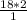 \frac{18*2}{1}