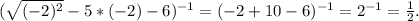 (\sqrt{(-2)^2}-5*(-2)-6)^{-1}=(-2+10-6)^{-1}=2^{-1}=\frac{1}{2}.