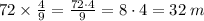 72 \times \frac{4}{9} = \frac{72 \cdot {4}}{9} = 8\cdot{4} = 32 \: m