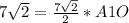 7 \sqrt{2} = \frac{7 \sqrt{2} }{2} * A1O