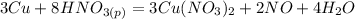 3Cu+8HNO_{3(p)}=3Cu(NO_3)_2+2NO+4H_2O