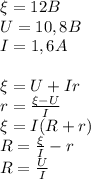 \xi=12B&#10;\\U = 10,8B&#10;\\I= 1,6A&#10;\\ \\&#10;\xi=U+Ir&#10;\\ r= \frac{\xi - U}{I}&#10;\\\xi = I(R+r)\\R =\frac{\xi}{I}-r\\R=\frac{U}{I}