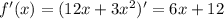 f'(x)=(12x+3x^2)' = 6x+12