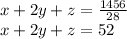 x+2y+z=\frac{1456}{28}\\&#10;x+2y+z=52