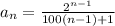 a_{n}=\frac{2^{n-1}}{100(n-1)+1}