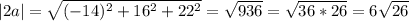 |2a|=\sqrt{(-14)^{2}+16^{2}+22^{2}}=\sqrt{936}=\sqrt{36*26} =6\sqrt{26}