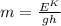 m=\frac {E^K}{gh}